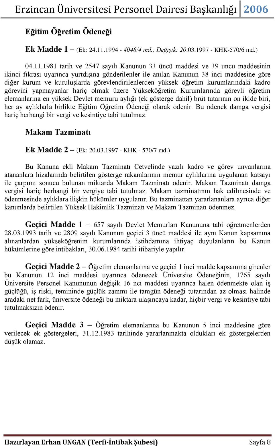 1981 tarih ve 2547 sayılı Kanunun 33 üncü maddesi ve 39 uncu maddesinin ikinci fıkrası uyarınca yurtdışına gönderilenler ile anılan Kanunun 38 inci maddesine göre diğer kurum ve kuruluşlarda