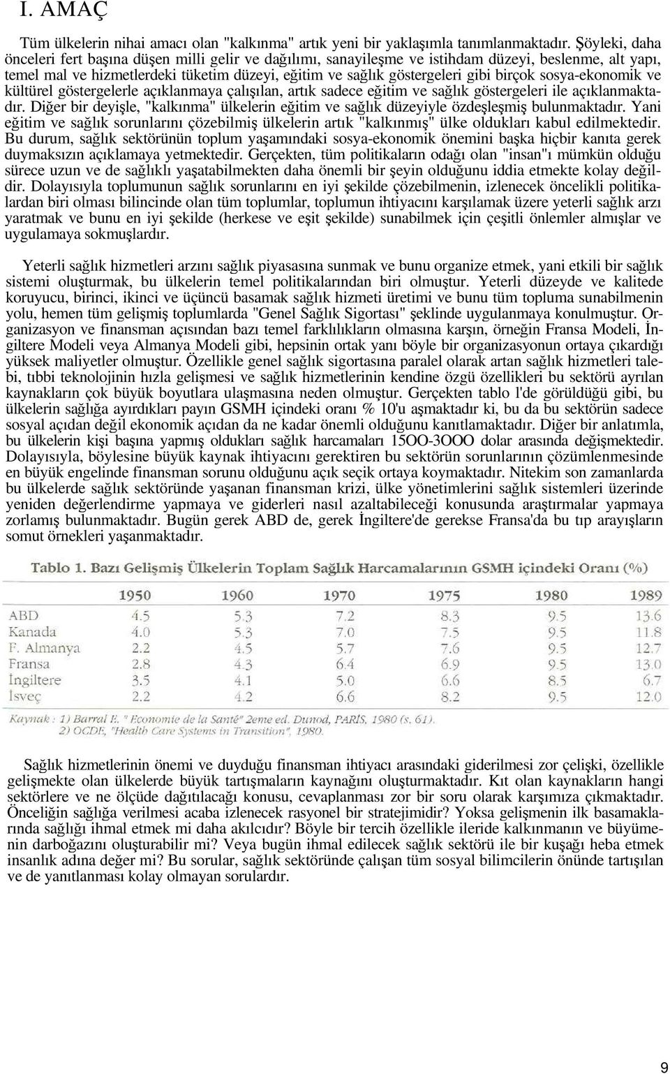 birçok sosya-ekonomik ve kültürel göstergelerle açıklanmaya çalışılan, artık sadece eğitim ve sağlık göstergeleri ile açıklanmaktadır.