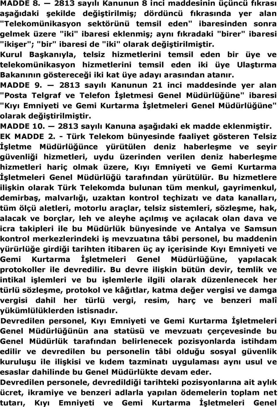 ibaresi eklenmiş; aynı fıkradaki "birer" ibaresi "ikişer"; "bir" ibaresi de "iki" olarak değiştirilmiştir.