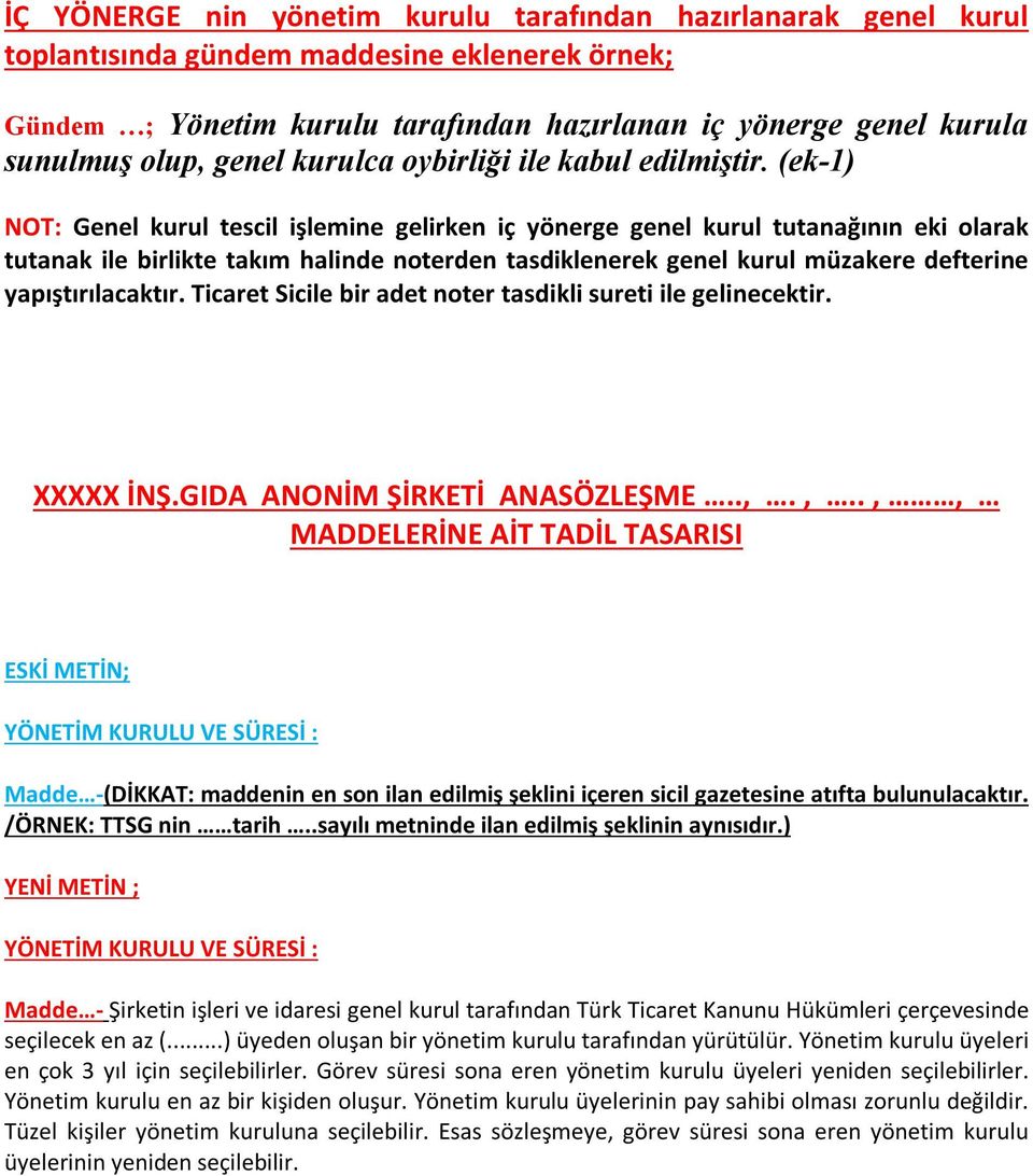 (ek-1) NOT: Genel kurul tescil işlemine gelirken iç yönerge genel kurul tutanağının eki olarak tutanak ile birlikte takım halinde noterden tasdiklenerek genel kurul müzakere defterine