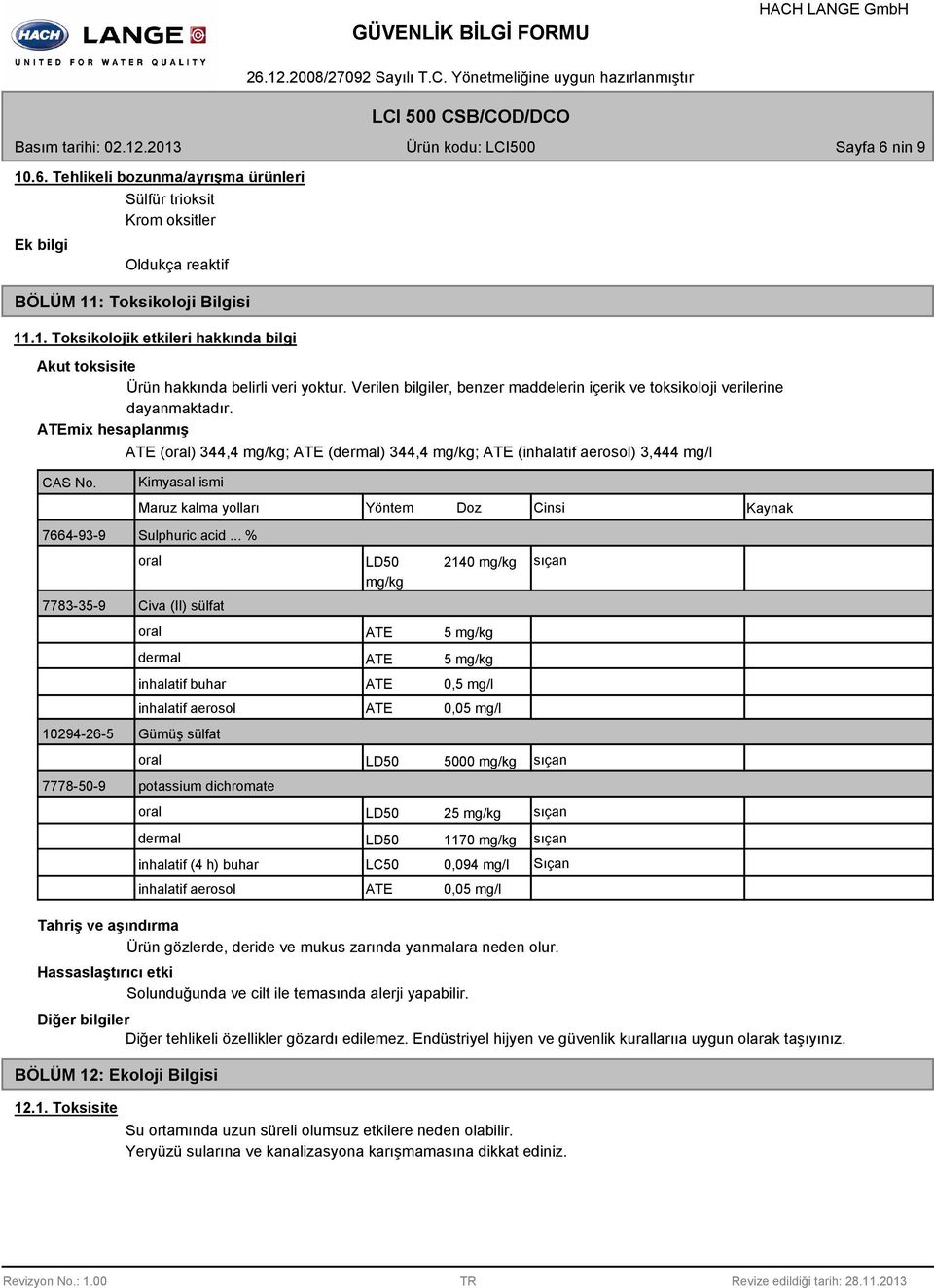 Kimyasal ismi Maruz kalma yolları Yöntem Doz Cinsi 7664-93-9 Sulphuric acid.