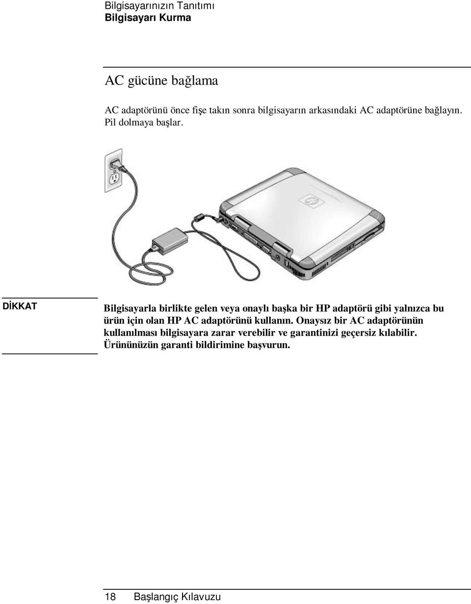 DİKKAT Bilgisayarla birlikte gelen veya onaylı başka bir HP adaptörü gibi yalnızca bu ürün için olan HP AC