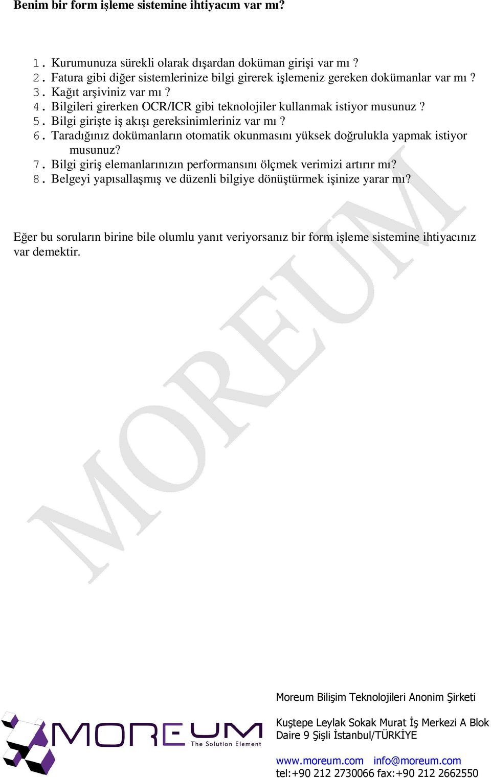 5. Bilgi girite i akıı gereksinimleriniz var mı? 6. Taradıınız dokümanların otomatik okunmasını yüksek dorulukla yapmak istiyor musunuz? 7.