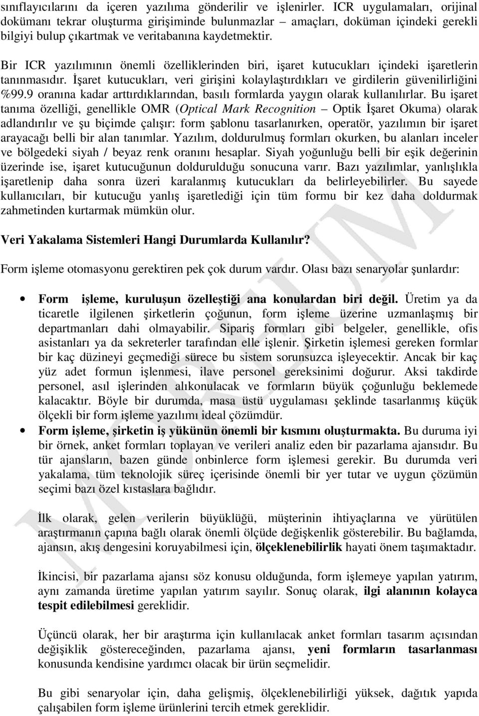 Bir ICR yazılımının önemli özelliklerinden biri, iaret kutucukları içindeki iaretlerin tanınmasıdır. aret kutucukları, veri giriini kolaylatırdıkları ve girdilerin güvenilirliini %99.