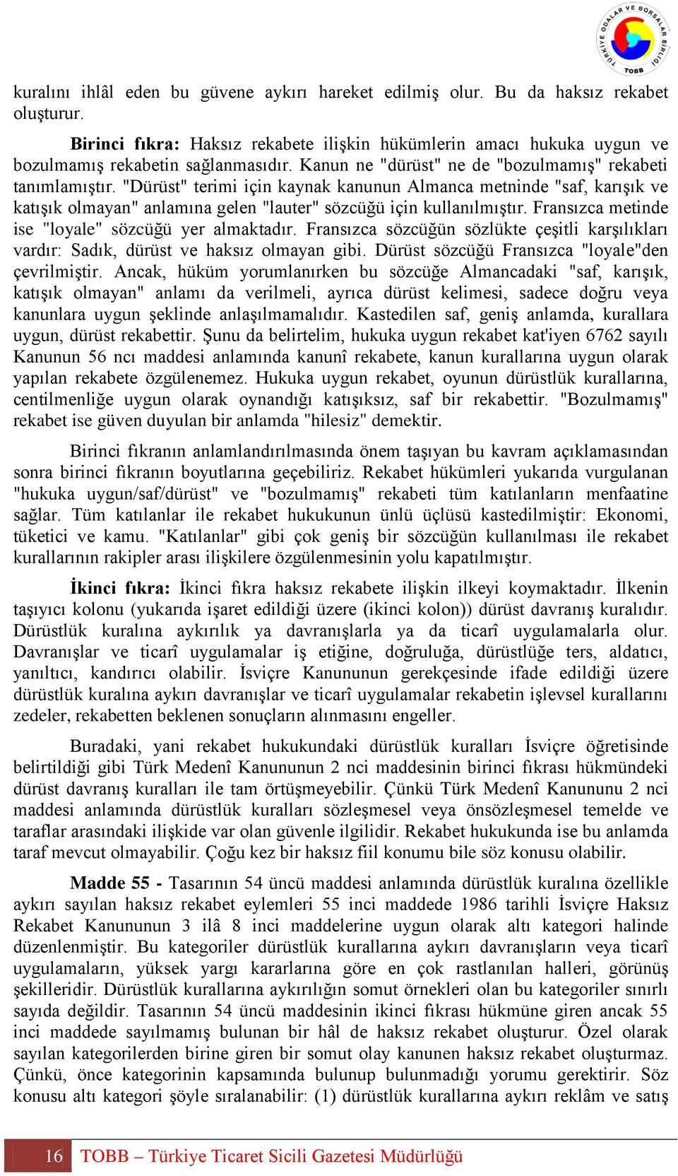 Fransızca metinde ise "loyale" sözcüğü yer almaktadır. Fransızca sözcüğün sözlükte çeşitli karşılıkları vardır: Sadık, dürüst ve haksız olmayan gibi. Dürüst sözcüğü Fransızca "loyale"den çevrilmiştir.