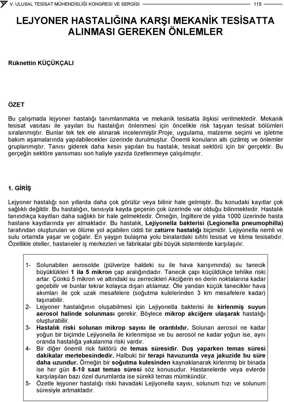 proje, uygulama, malzeme seçimi ve işletme bakım aşamalarında yapılabilecekler üzerinde durulmuştur. Önemli konuların altı çizilmiş ve önlemler gruplanmıştır.