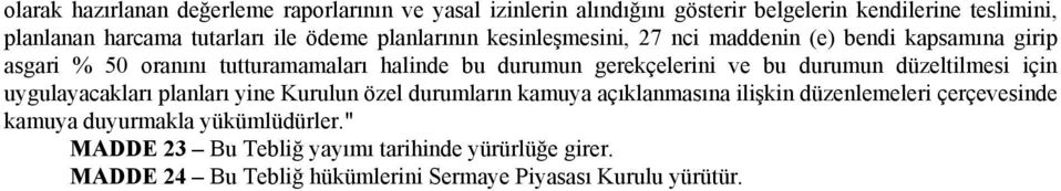 ve bu durumun düzeltilmesi için uygulayacakları planları yine Kurulun özel durumların kamuya açıklanmasına ilişkin düzenlemeleri çerçevesinde