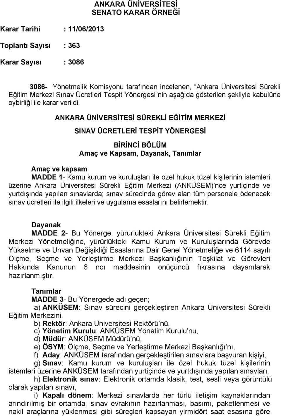 ANKARA ÜNİVERSİTESİ SÜREKLİ EĞİTİM MERKEZİ SINAV ÜCRETLERİ TESPİT YÖNERGESİ BİRİNCİ BÖLÜM Amaç ve Kapsam, Dayanak, Tanımlar Amaç ve kapsam MADDE 1- Kamu kurum ve kuruluşları ile özel hukuk tüzel