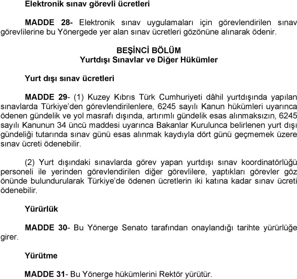 sayılı Kanun hükümleri uyarınca ödenen gündelik ve yol masrafı dışında, artırımlı gündelik esas alınmaksızın, 6245 sayılı Kanunun 34 üncü maddesi uyarınca Bakanlar Kurulunca belirlenen yurt dışı