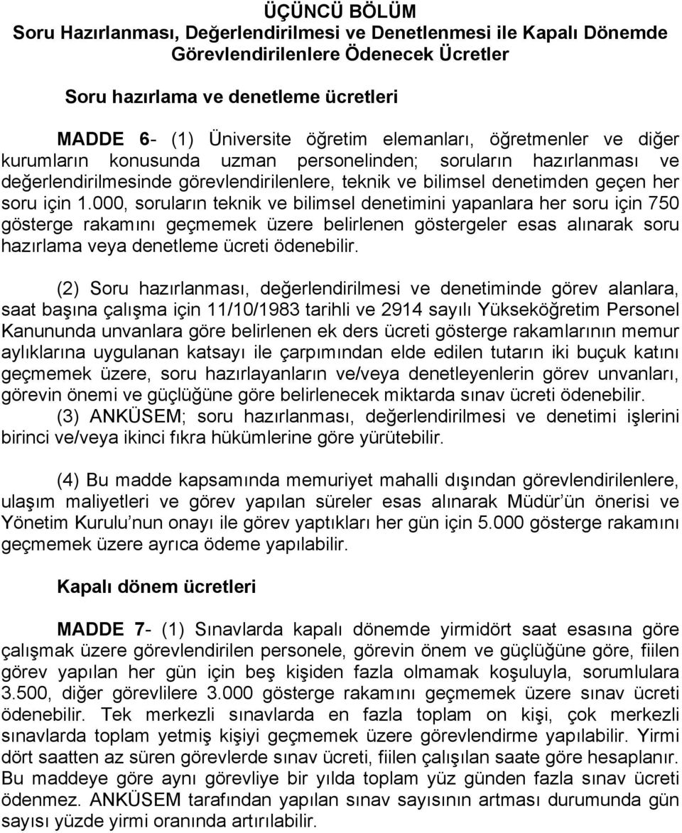 000, soruların teknik ve bilimsel denetimini yapanlara her soru için 750 gösterge rakamını geçmemek üzere belirlenen göstergeler esas alınarak soru hazırlama veya denetleme ücreti ödenebilir.