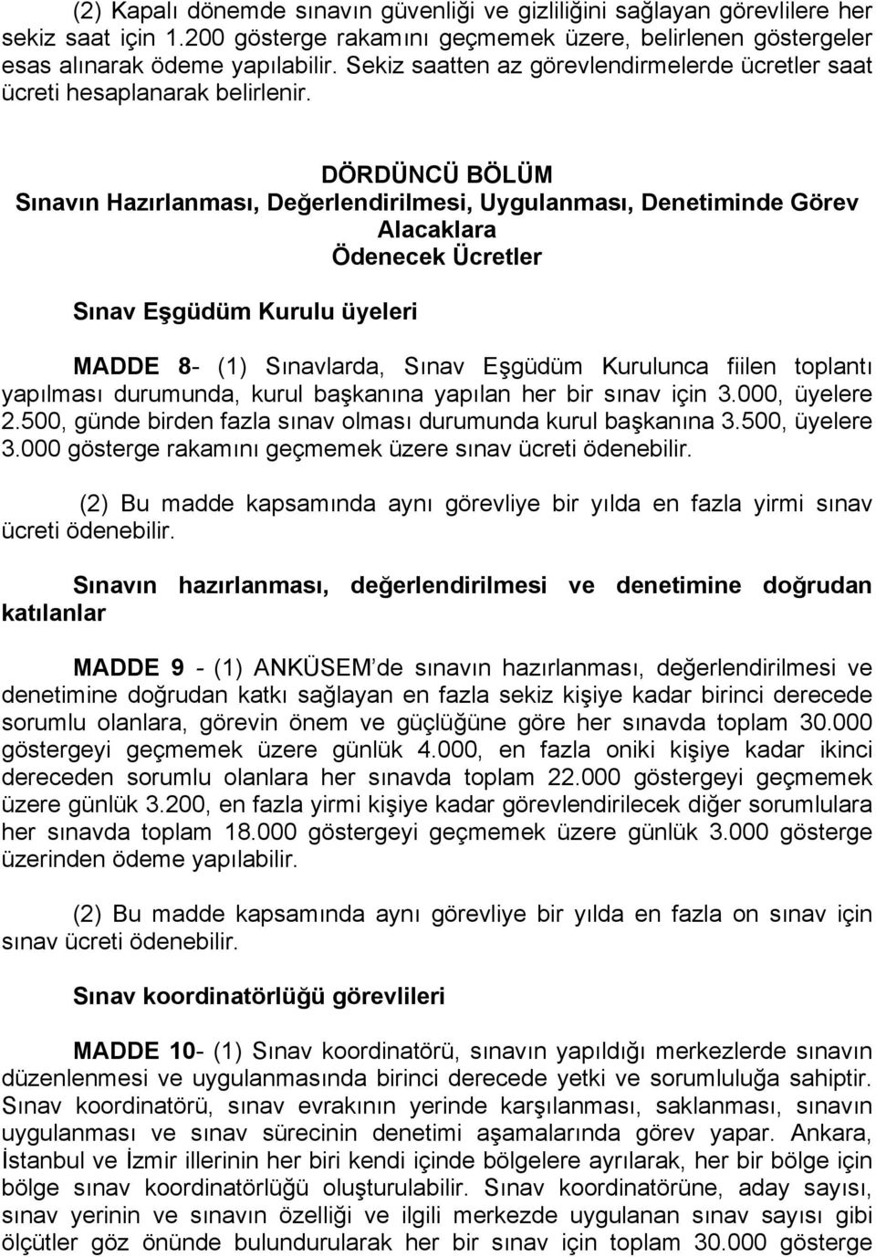 DÖRDÜNCÜ BÖLÜM Sınavın Hazırlanması, Değerlendirilmesi, Uygulanması, Denetiminde Görev Alacaklara Ödenecek Ücretler Sınav Eşgüdüm Kurulu üyeleri MADDE 8- (1) Sınavlarda, Sınav Eşgüdüm Kurulunca