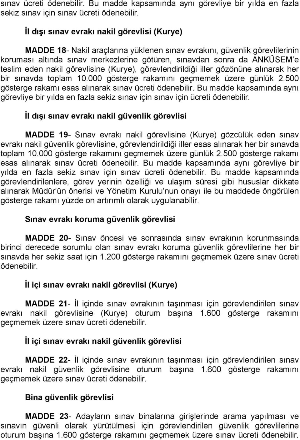 teslim eden nakil görevlisine (Kurye), görevlendirildiği iller gözönüne alınarak her bir sınavda toplam 10.000 gösterge rakamını geçmemek üzere günlük 2.