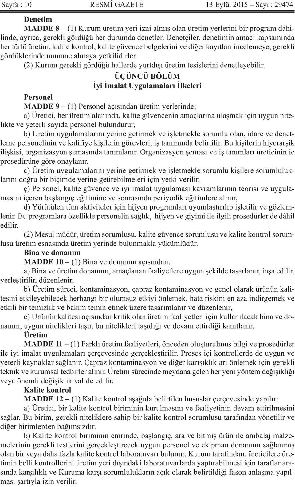 (2) Kurum gerekli gördüğü hallerde yurtdışı üretim tesislerini denetleyebilir.