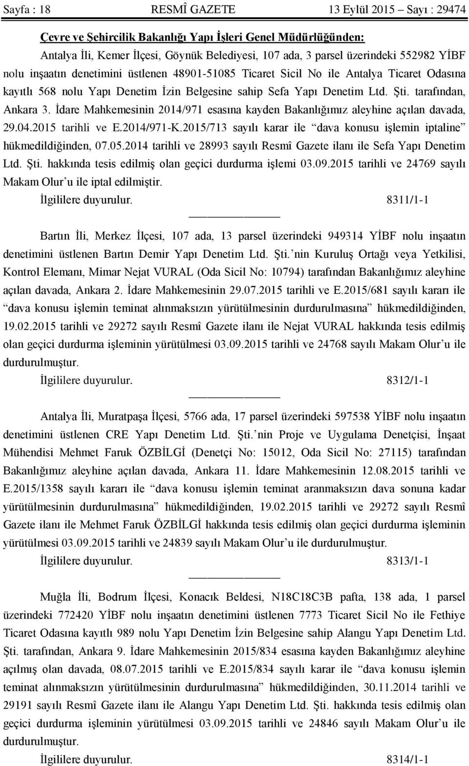 İdare Mahkemesinin 2014/971 esasına kayden Bakanlığımız aleyhine açılan davada, 29.04.2015 tarihli ve E.2014/971-K.2015/713 sayılı karar ile dava konusu işlemin iptaline hükmedildiğinden, 07.05.