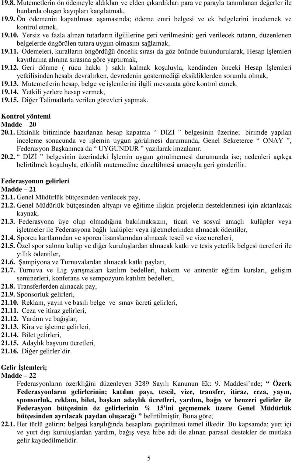 Ödemeleri, kuralların öngördüğü öncelik sırası da göz önünde bulundurularak, Hesap ĠĢlemleri kayıtlarına alınma sırasına göre yaptırmak, 19.12.