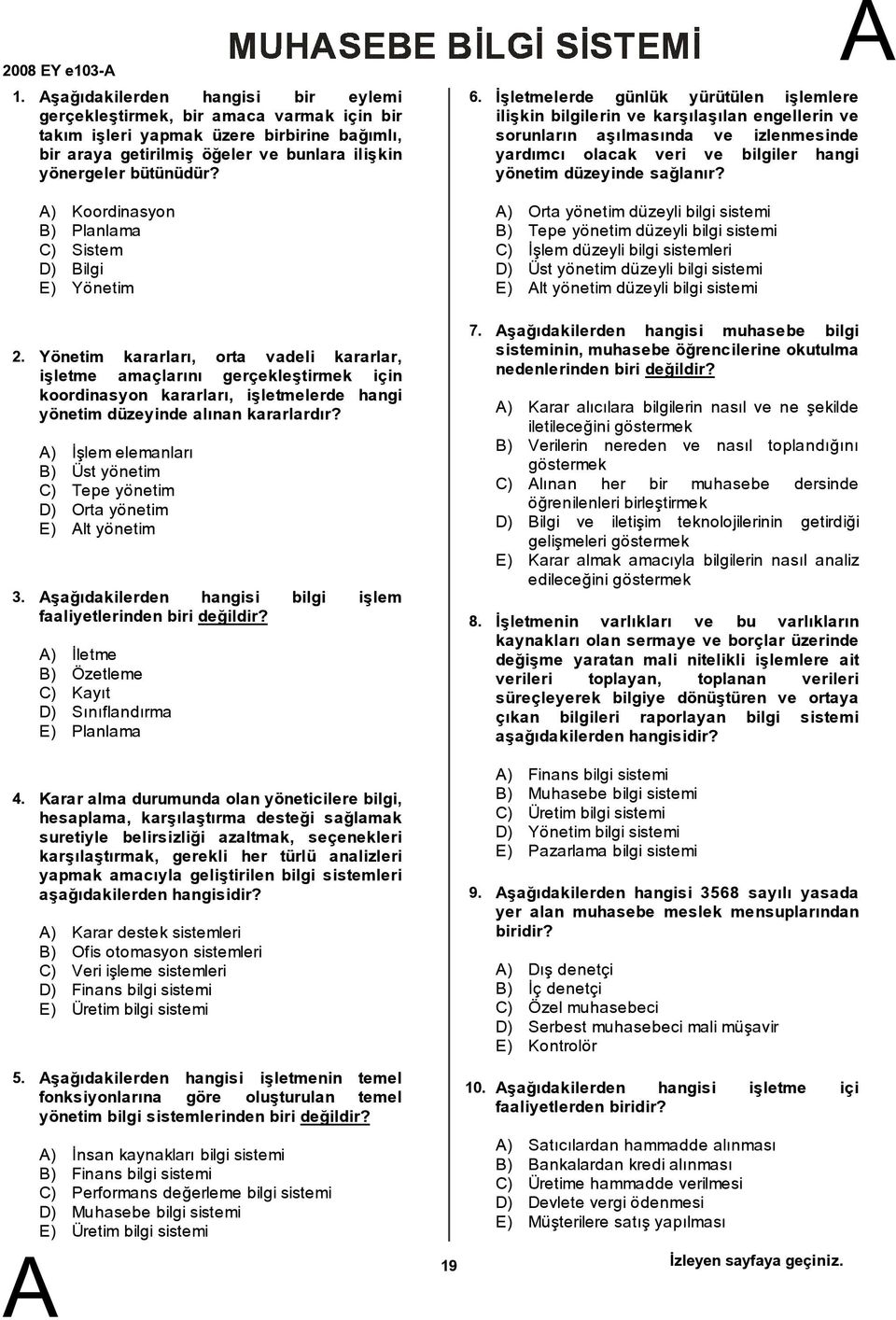 ) Koordinasyon ) Planlama C) Sistem D) ilgi E) Yönetim 6.