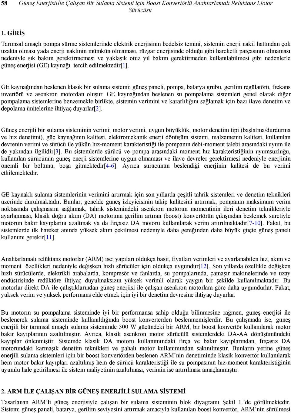 terh edlmektedr[] GE kynğındn eslenen klsk r sulm sstem; güneş pnel, pomp, try gruu, gerlm regültörü, frekns nvertörü ve senkron motordn oluşur GE kynğındn eslenen su pomplm sstemler genel olrk dğer