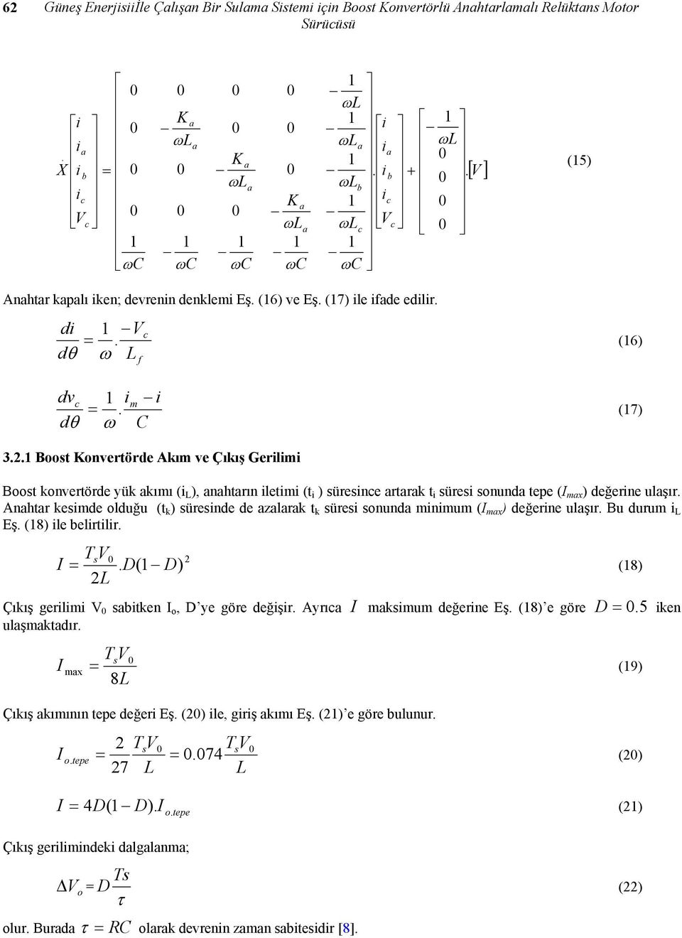 süres sonund mnmum (I mx ) değerne ulşır Bu durum Eş (8) le elrtlr 2 ) ( 2 T I s = (8) Çıkış gerlm stken I o, ye göre değşr Ayrı I mksmum değerne Eş (8) e göre 5 = ken ulşmktdır T I s 8 mx = (9)