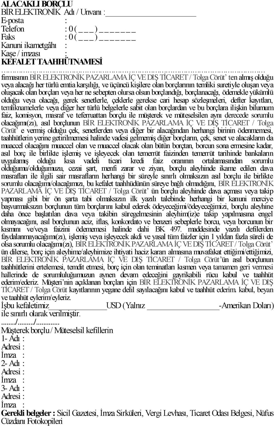 olsun borçlandığı, borçlanacağı, ödemekle yükümlü olduğu veya olacağı, gerek senetlerle, çeklerle gerekse cari hesap sözleşmeleri, defter kayıtları, temliknamelerle veya diğer her türlü belgelerle