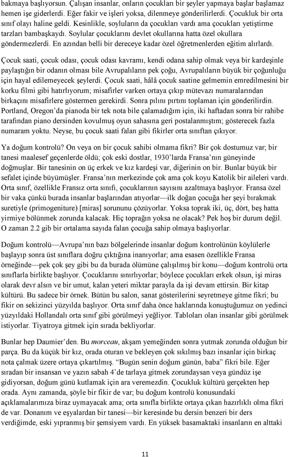 Soylular çocuklarını devlet okullarına hatta özel okullara göndermezlerdi. En azından belli bir dereceye kadar özel öğretmenlerden eğitim alırlardı.