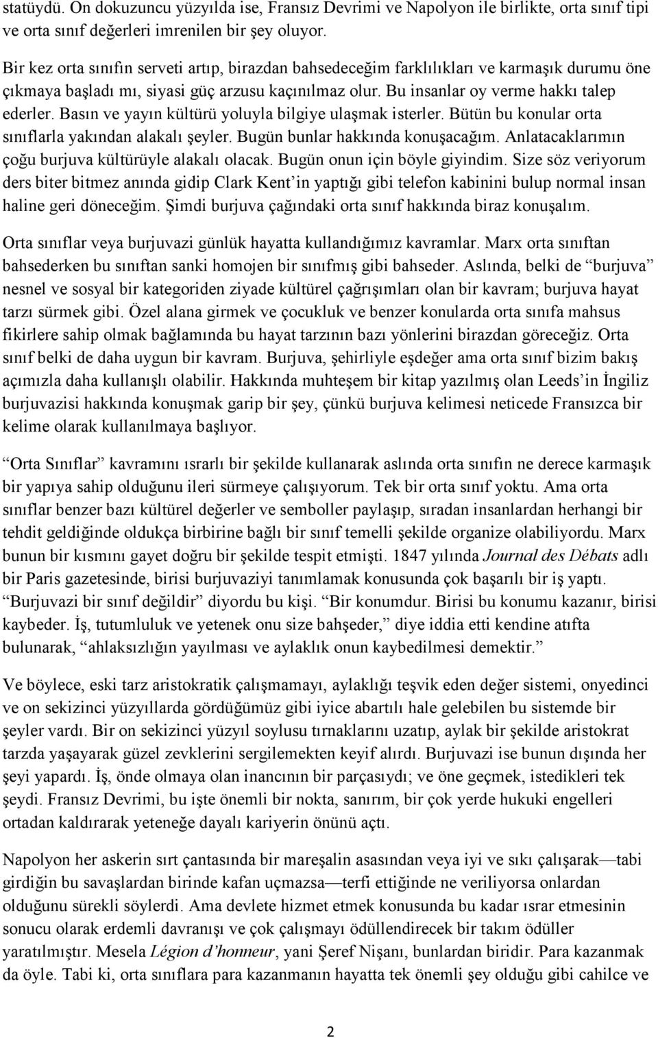 Basın ve yayın kültürü yoluyla bilgiye ulaşmak isterler. Bütün bu konular orta sınıflarla yakından alakalı şeyler. Bugün bunlar hakkında konuşacağım.