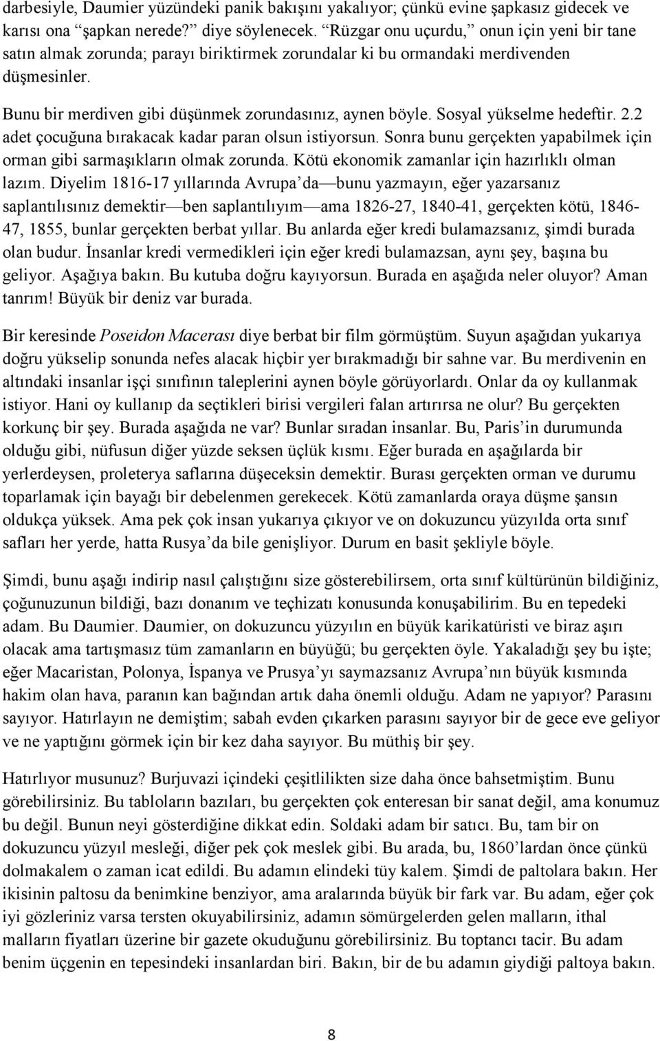 Sosyal yükselme hedeftir. 2.2 adet çocuğuna bırakacak kadar paran olsun istiyorsun. Sonra bunu gerçekten yapabilmek için orman gibi sarmaşıkların olmak zorunda.