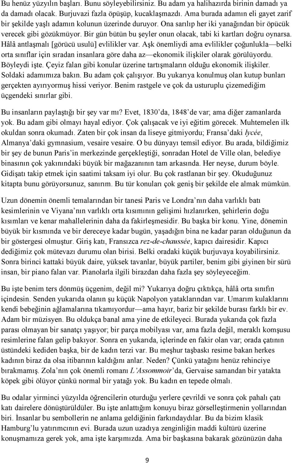 Bir gün bütün bu şeyler onun olacak, tabi ki kartları doğru oynarsa. Hâlâ antlaşmalı [görücü usulü] evlilikler var.