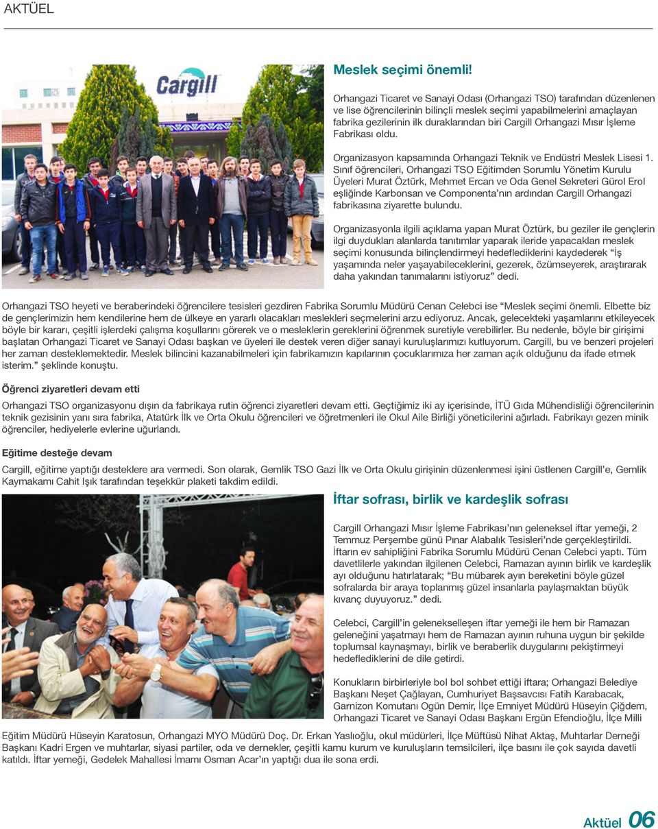 Orhangazi Mısır İşleme Fabrikası oldu. Organizasyon kapsamında Orhangazi Teknik ve Endüstri Meslek Lisesi 1.