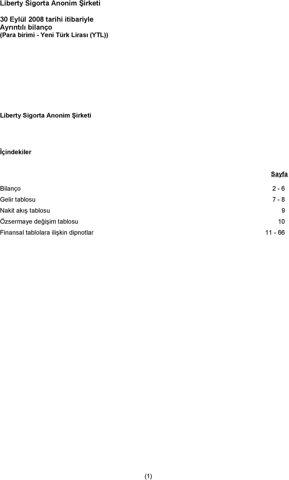Bilanço 2-6 Gelir tablosu 7-8 Nakit akış tablosu 9 Özsermaye