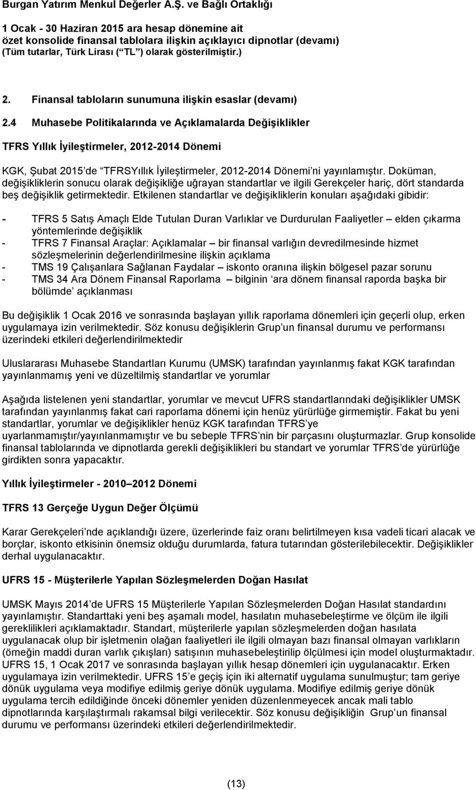 Doküman, değişikliklerin sonucu olarak değişikliğe uğrayan standartlar ve ilgili Gerekçeler hariç, dört standarda beş değişiklik getirmektedir.