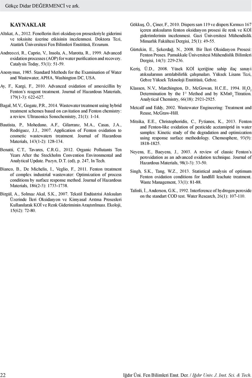 Catalysis Today, 53(1): 51-59. Anonymus, 1985. Standard Methods for the Examination of Water and Wastewater, APHA, Washington DC, USA. Ay, F., Kargi, F., 2010.