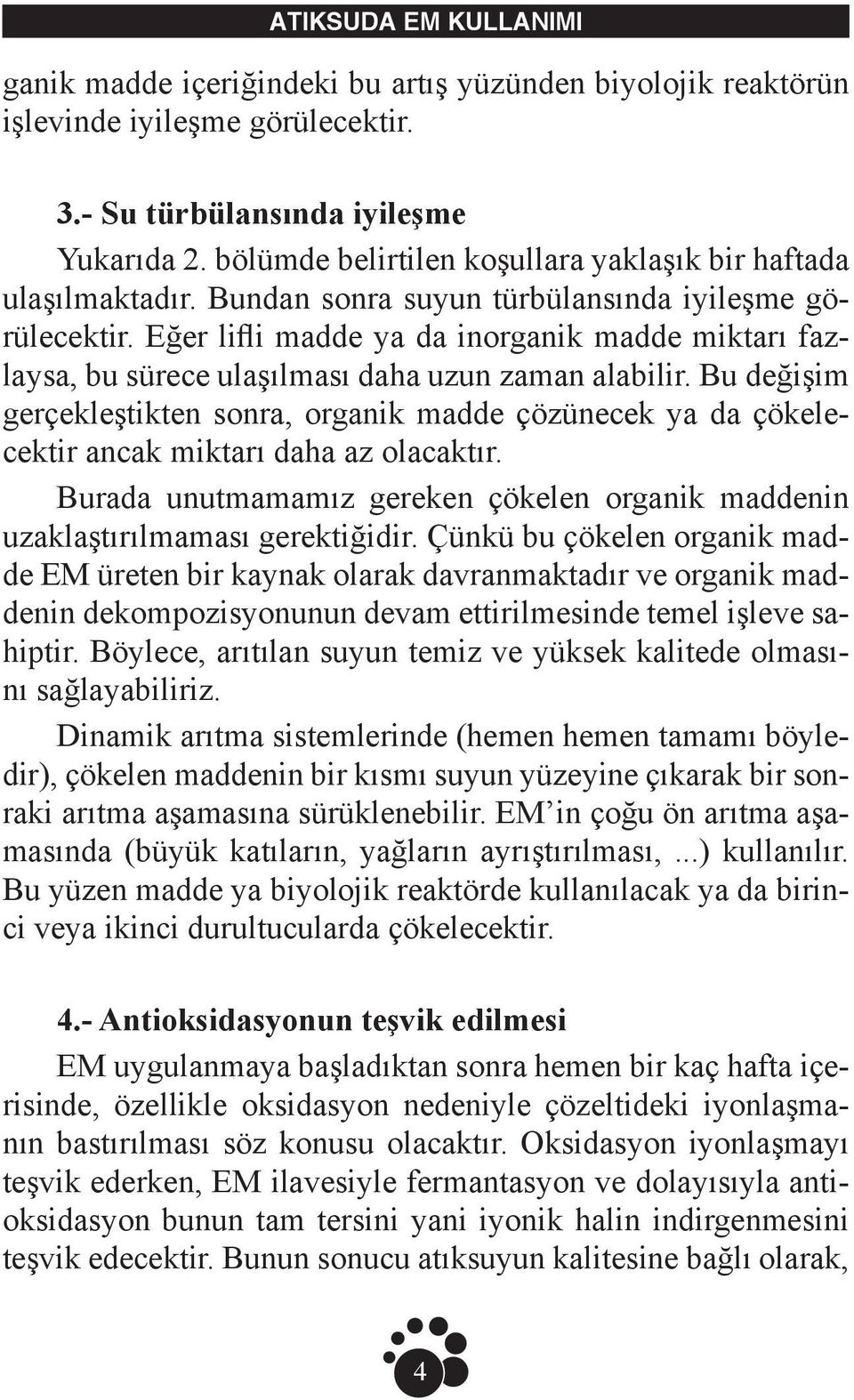 Eğer lifli madde ya da inorganik madde miktarı fazlaysa, bu sürece ulaşılması daha uzun zaman alabilir.