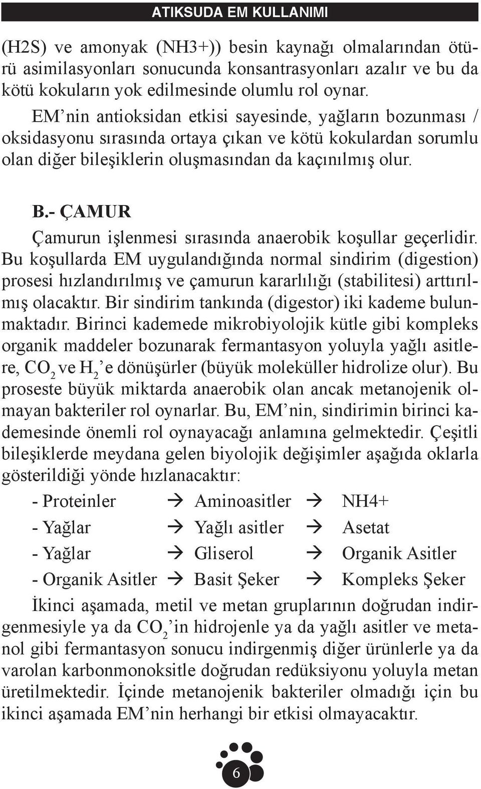 - ÇAMUR Çamurun işlenmesi sırasında anaerobik koşullar geçerlidir.