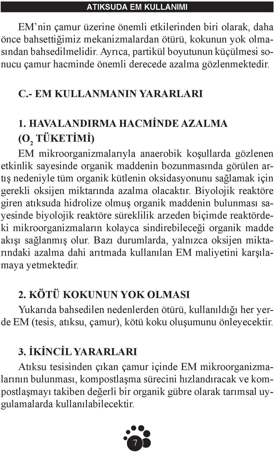 HAVALANDIRMA HACMİNDE AZALMA (O 2 TÜKETİMİ) EM mikroorganizmalarıyla anaerobik koşullarda gözlenen etkinlik sayesinde organik maddenin bozunmasında görülen artış nedeniyle tüm organik kütlenin