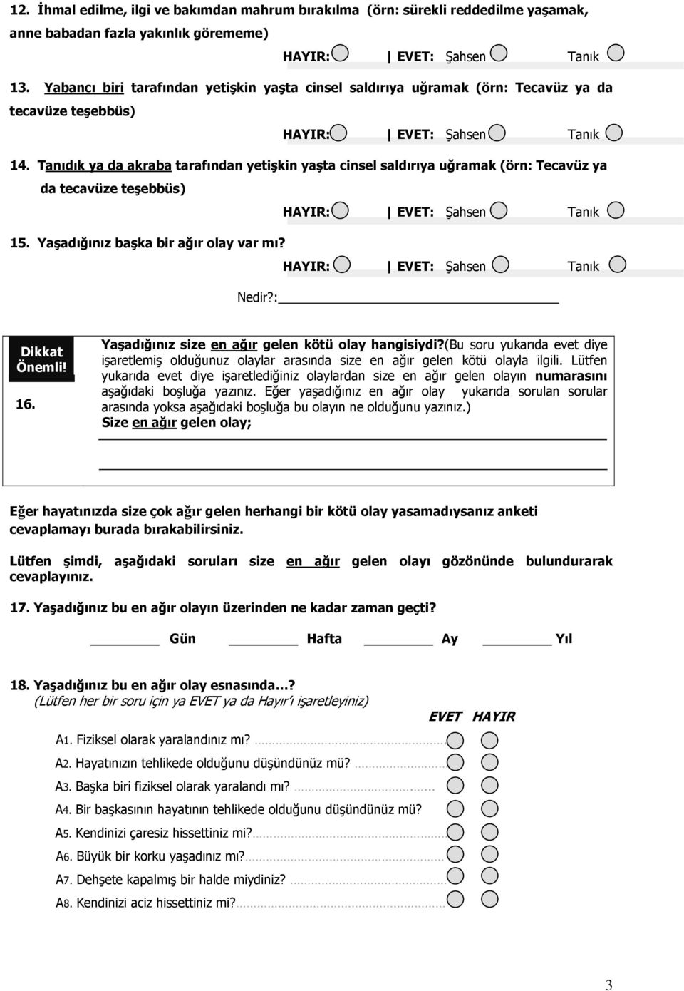 Tanıdık ya da akraba tarafından yetişkin yaşta cinsel saldırıya uğramak (örn: Tecavüz ya da tecavüze teşebbüs) 15. Yaşadığınız başka bir ağır olay var mı? Nedir?: Dikkat Önemli! 16.