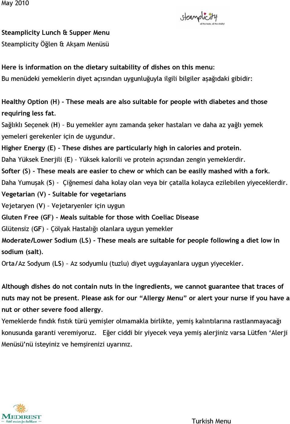 Sağlıklı Seçenek (H) Bu yemekler aynı zamanda şeker hastaları ve daha az yağlı yemek yemeleri gerekenler için de uygundur.