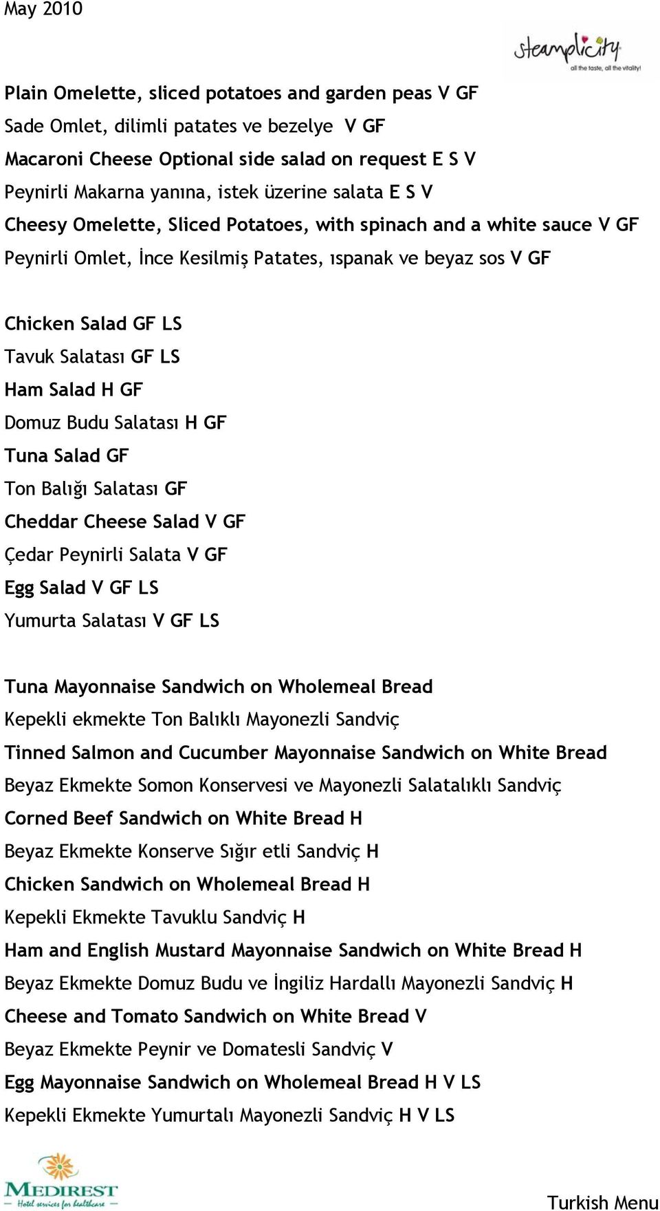 Budu Salatası H GF Tuna Salad GF Ton Balığı Salatası GF Cheddar Cheese Salad V GF Çedar Peynirli Salata V GF Egg Salad V GF LS Yumurta Salatası V GF LS Tuna Mayonnaise Sandwich on Wholemeal Bread