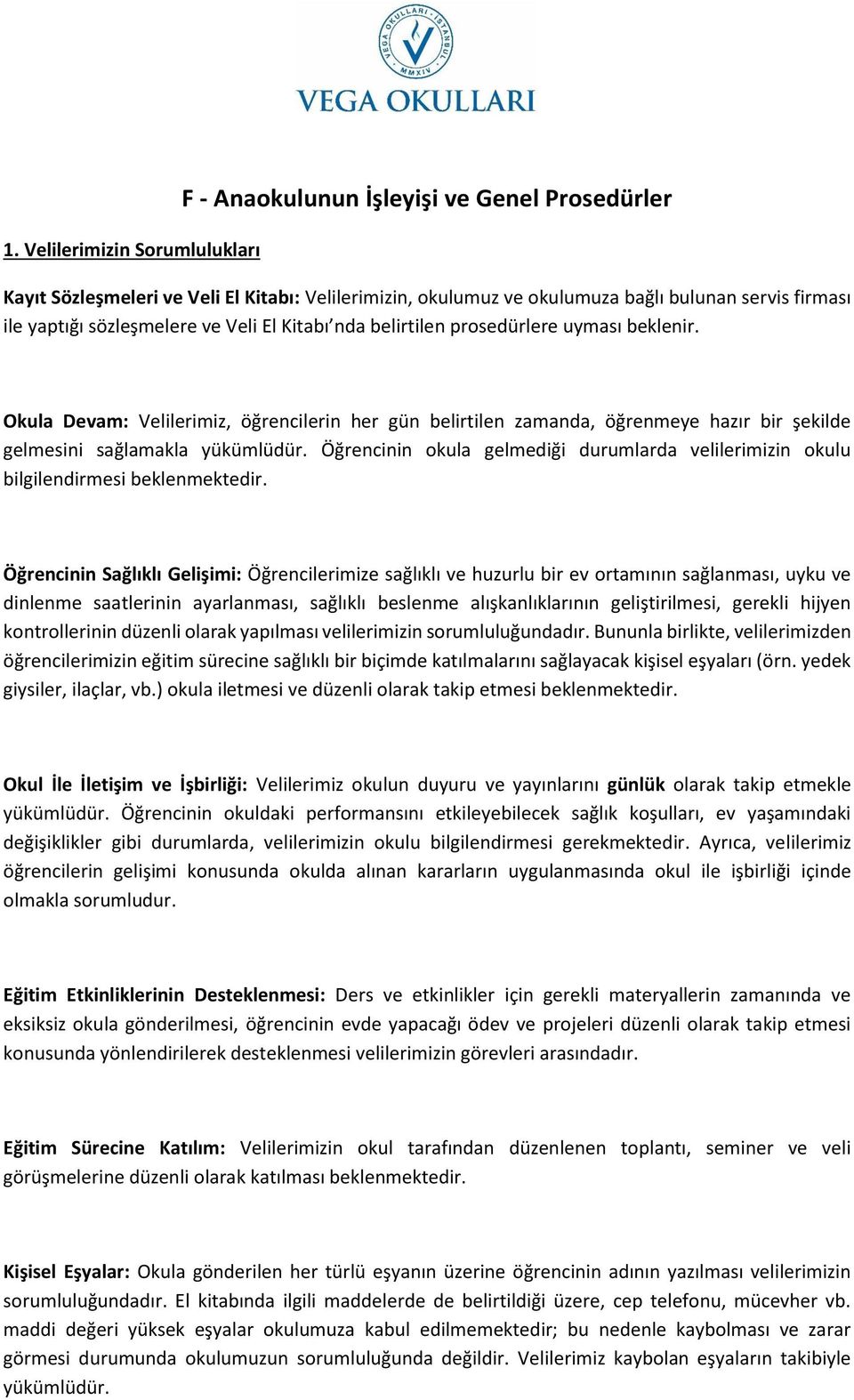 Okula Devam: Velilerimiz, öğrencilerin her gün belirtilen zamanda, öğrenmeye hazır bir şekilde gelmesini sağlamakla yükümlüdür.