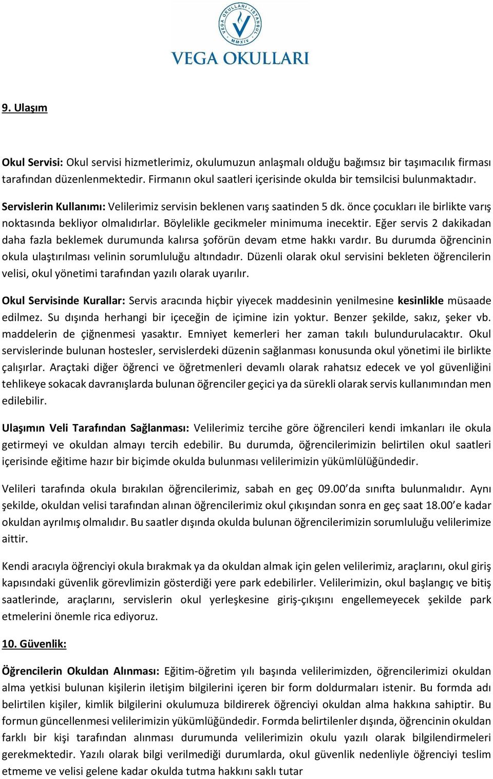 önce çocukları ile birlikte varış noktasında bekliyor olmalıdırlar. Böylelikle gecikmeler minimuma inecektir.