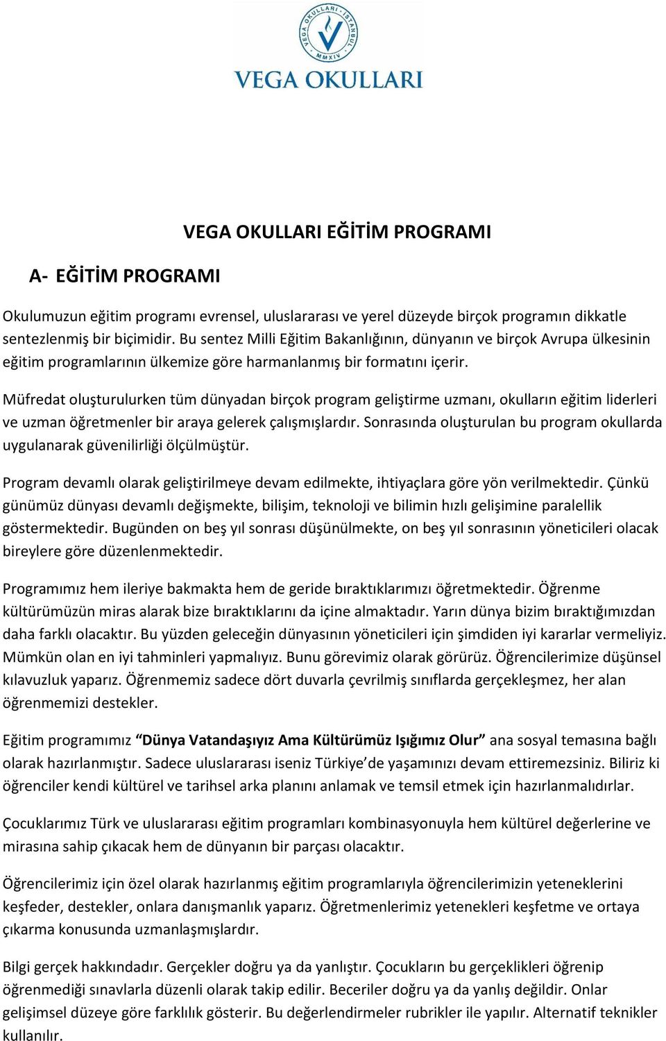 Müfredat oluşturulurken tüm dünyadan birçok program geliştirme uzmanı, okulların eğitim liderleri ve uzman öğretmenler bir araya gelerek çalışmışlardır.