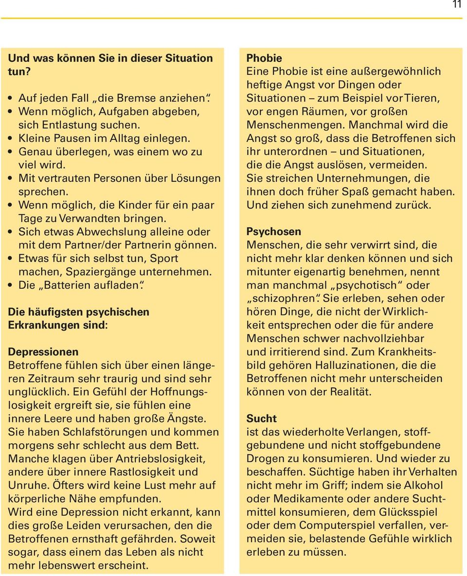 Sich etwas Abwechslung alleine oder mit dem Partner/der Partnerin gönnen. Etwas für sich selbst tun, Sport machen, Spaziergänge unternehmen. Die Batterien aufladen.