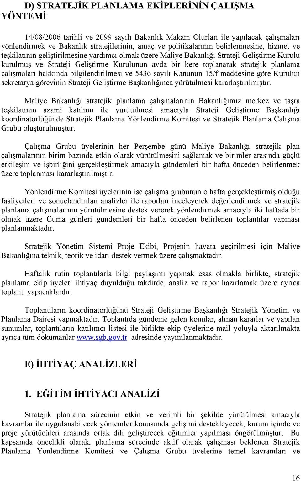 planlama çalışmaları hakkında bilgilendirilmesi ve 5436 sayılı Kanunun 15/f maddesine göre Kurulun sekretarya görevinin Strateji Geliştirme Başkanlığınca yürütülmesi kararlaştırılmıştır.