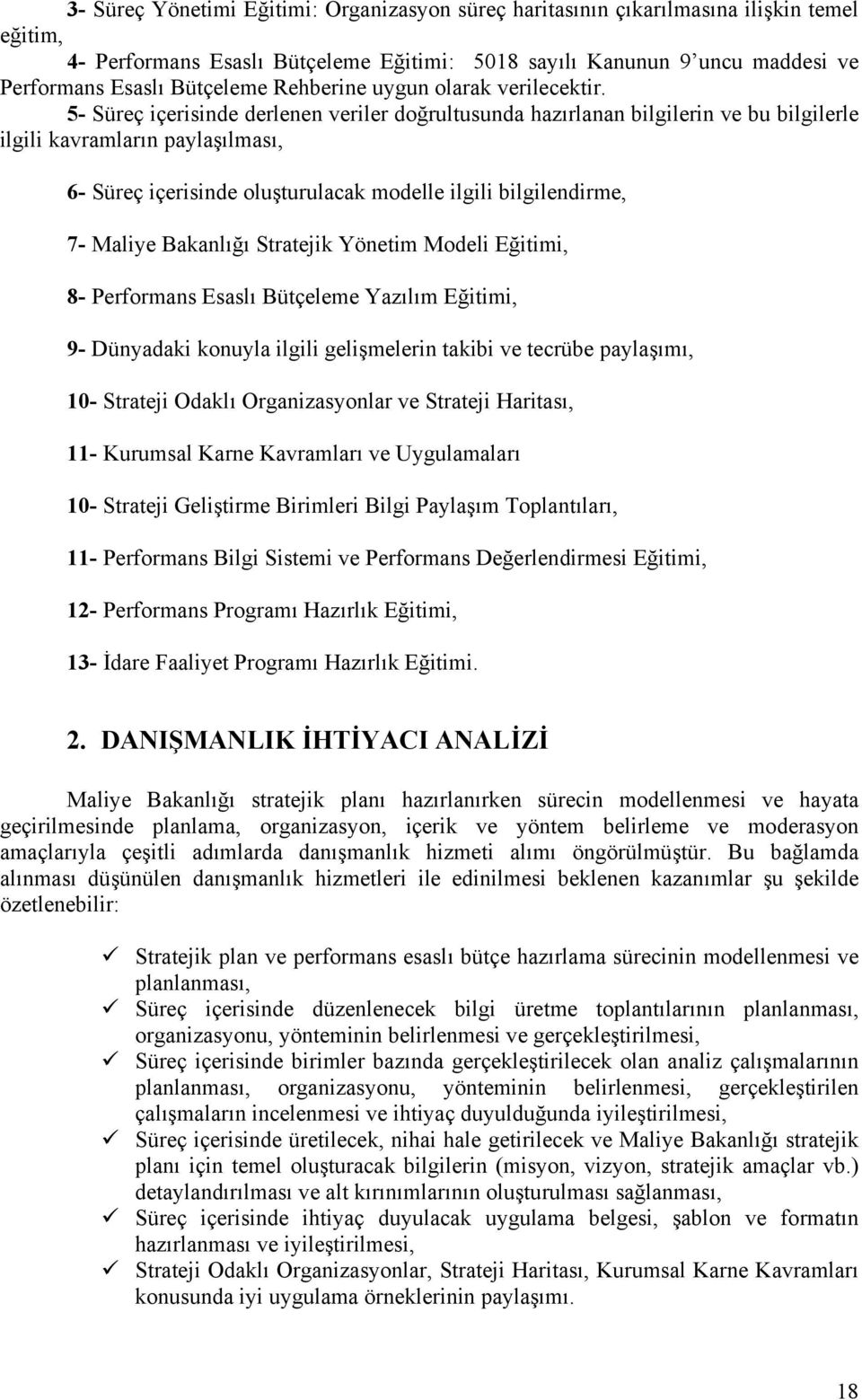 5- Süreç içerisinde derlenen veriler doğrultusunda hazırlanan bilgilerin ve bu bilgilerle ilgili kavramların paylaşılması, 6- Süreç içerisinde oluşturulacak modelle ilgili bilgilendirme, 7- Maliye