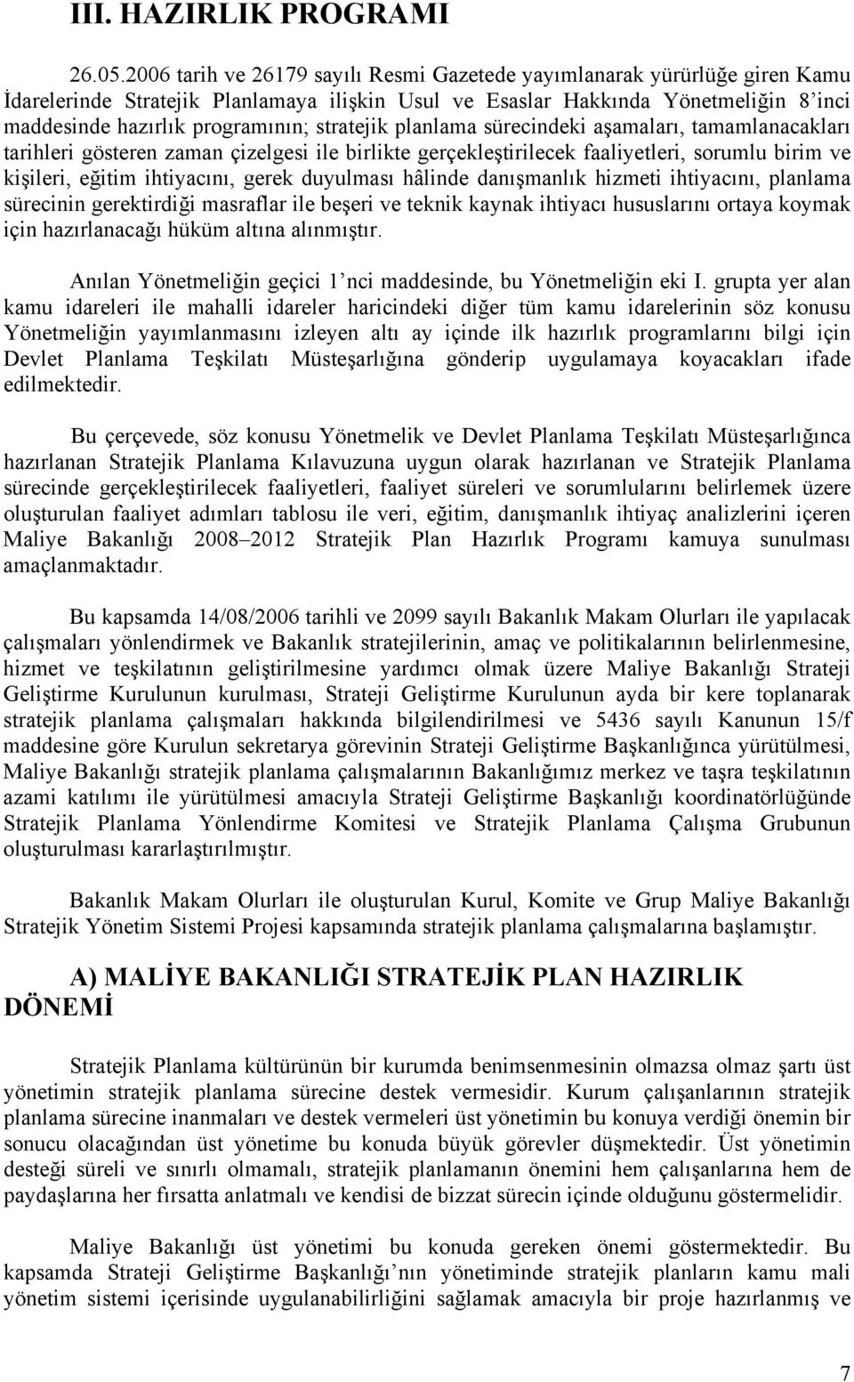 stratejik planlama sürecindeki aşamaları, tamamlanacakları tarihleri gösteren zaman çizelgesi ile birlikte gerçekleştirilecek faaliyetleri, sorumlu birim ve kişileri, eğitim ihtiyacını, gerek