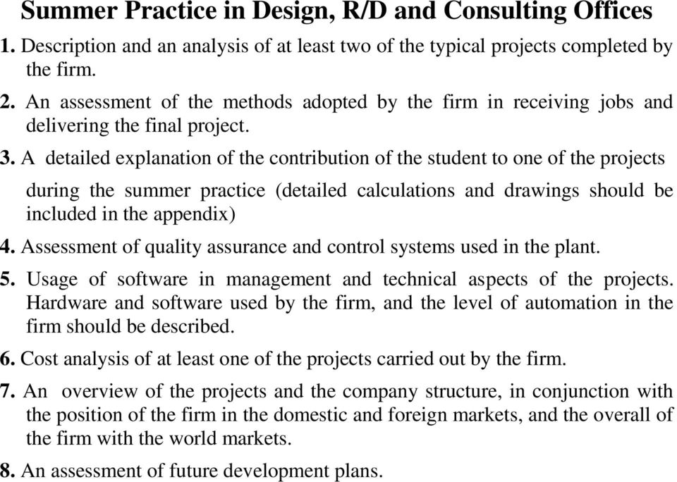 A detailed explanation of the contribution of the student to one of the projects during the summer practice (detailed calculations and drawings should be included in the appendix) 4.