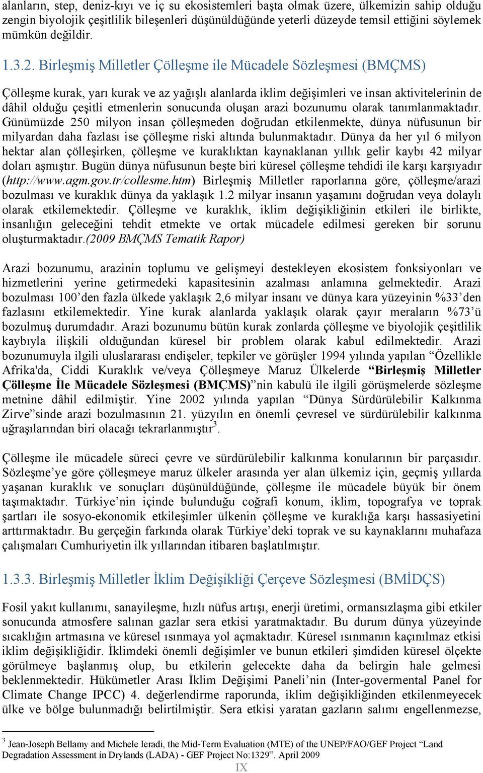 Birleşmiş Milletler Çölleşme ile Mücadele Sözleşmesi (BMÇMS) Çölleşme kurak, yarı kurak ve az yağışlı alanlarda iklim değişimleri ve insan aktivitelerinin de dâhil olduğu çeşitli etmenlerin sonucunda