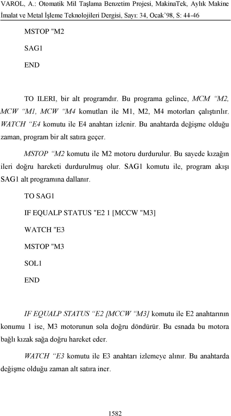 SAG1 komutu ile, program akışı SAG1 alt programına dallanır.