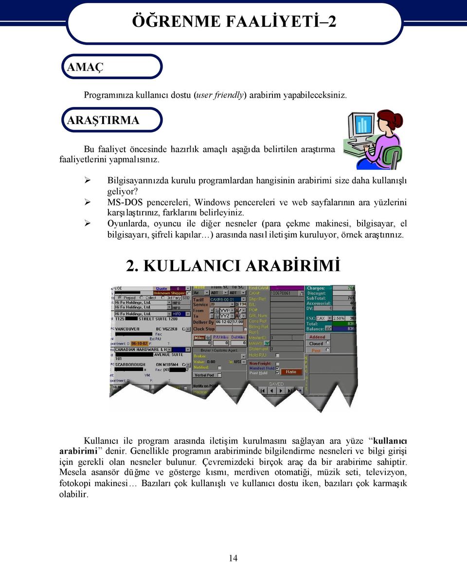 MS-DOS pencereleri, Windows pencereleri ve web sayfalarn ara yüzlerini karlatrz, farklarbelirleyiniz.