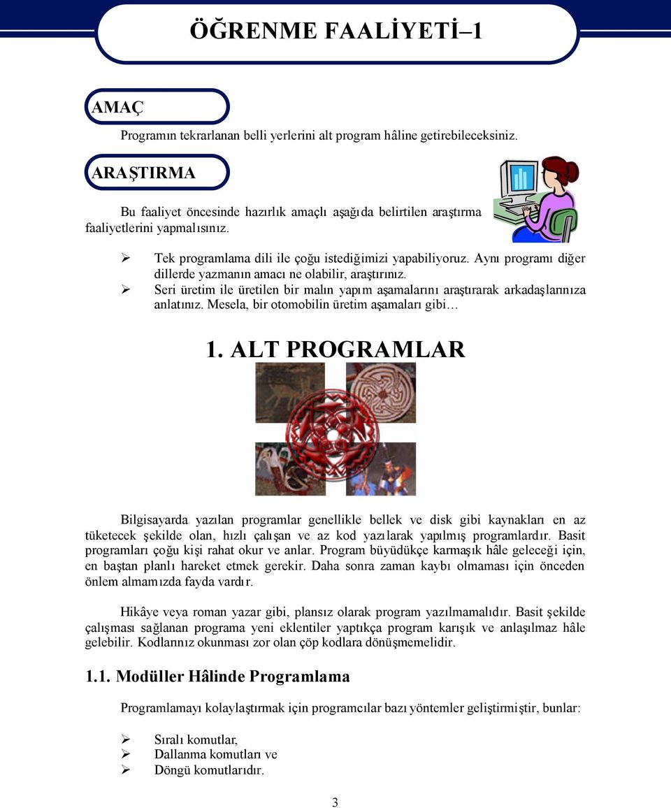 Ayprogramdiğer dillerde yazman amacne olabilir, aratrz. Seri üretim ile üretilen bir maln yapm aamalararatrarak arkadalarza anlatz. Mesela, bir otomobilin üretim aamalargibi 1.