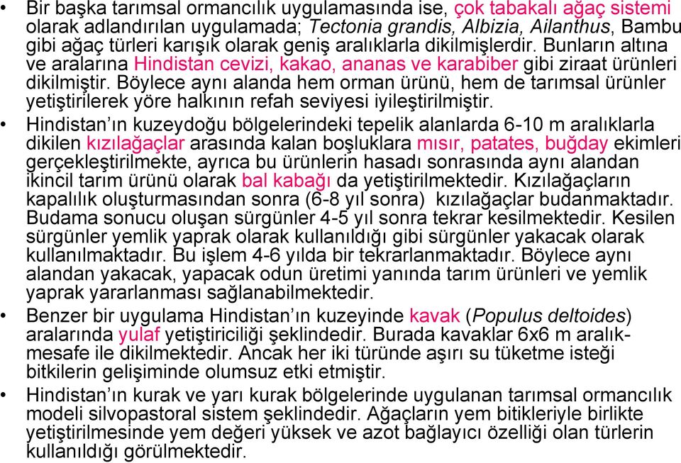 Böylece aynı alanda hem orman ürünü, hem de tarımsal ürünler yetiştirilerek yöre halkının refah seviyesi iyileştirilmiştir.